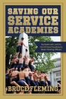 Saving Our Service Academies: My Battle with, and for, the US Naval Academy to Make Thinking Officers By Bruce Fleming Cover Image