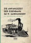 Die Anfangszeit der Eisenbahn im 19. Jahrhundert: Ein historischer Bildband Cover Image
