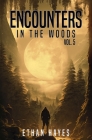 Encounters in the Woods: Volume 5 By Ethan Hayes Cover Image