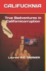 Califucknia: True Badventures in Californicorruption By Laurent a. C. Granier Cover Image