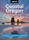 Moon Coastal Oregon: With Portland: Scenic Drives, Marine Wildlife, Historic Towns (Travel Guide) By Matt Wastradowski, Moon Travel Guides Cover Image