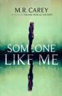 Someone Like Me By M. R. Carey Cover Image