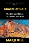 Ghosts of Gold: The Life and Times of Jupiter Mosman By Marji Hill Cover Image