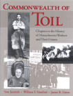 Commonwealth of Toil: Chapters in the History of Massachusetts Workers and Their Unions Cover Image