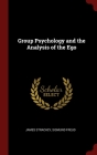 Group Psychology and the Analysis of the Ego By James Strachey, Sigmund Freud Cover Image