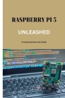 Raspberry Pi 5 Unleashed: A Comprehensive User Guide Cover Image