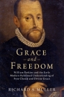 Grace and Freedom: William Perkins and the Early Modern Reformed Understanding of Free Choice and Divine Grace By Richard A. Muller Cover Image