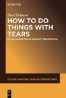 How to Do Things with Tears: Ritual Lamenting in Ancient Mesopotamia (Studies in Ancient Near Eastern Records (Saner) #26) By Paul Delnero Cover Image
