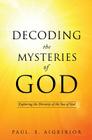 Decoding the Mysteries of God By Paul E. Aigbirior Cover Image