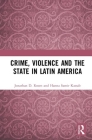 Crime, Violence and the State in Latin America (Routledge Studies in Latin American Politics) By Jonathan D. Rosen, Hanna Samir Kassab Cover Image