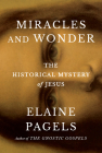 Miracles and Wonder: The Historical Mystery of Jesus By Elaine Pagels Cover Image