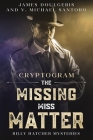 The Missing Miss Matter - Billy Hatcher Mysteries: Cryptogram Puzzle Books - Murder Mystery Puzzle Book By V. Michael Santoro, James Doulgeris Cover Image