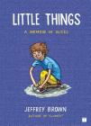 Little Things: A Memoir in Slices By Jeffrey Brown Cover Image