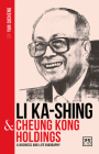 Li Ka-Shing & Cheung Kong Holdings: A Biography of One of China's Greatest Entrepreneurs Cover Image