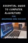 Essential Guide to Computer Algorithms for Beginners and Novices By Sandra Bronson Cover Image