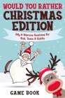 Would You Rather Game Book - Christmas Edition: Silly & Hilarious Questions For Kids, Teens & Adults (Boredom Busters #1) Cover Image