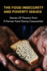 The Food Insecurity & Poverty Issues: Stories Of Poverty From A Former Food Stamp Caseworker: True Stories Of Poverty In America Cover Image
