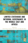 Limited Statehood and Informal Governance in the Middle East and Africa (Durham Modern Middle East and Islamic World) By Ruth Hanau Santini (Editor), Abel Polese (Editor), Rob Kevlihan (Editor) Cover Image