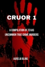 Cruor 1: A compilation of Texas uncommon True Crime Murders By Aurelio Bling Cover Image