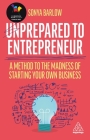 Unprepared to Entrepreneur: A Method to the Madness of Starting Your Own Business Cover Image