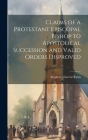 Claims of a Protestant Episcopal Bishop to Apostolical Succession and Valid Orders Disproved By Stephen Vincent Ryan Cover Image