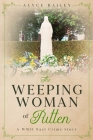 The Weeping Woman of Putten: A WWII Nazi Crime Story By Alyce Bailey Cover Image
