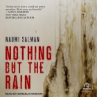 Nothing But the Rain By Naomi Salman, Soneela Nankani (Read by) Cover Image