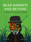 Bear Markets and Beyond: A Bestiary of Business Terms By Dhruti Shah, Dominic Bailey Cover Image