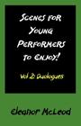 Scenes for Young Performers to Enjoy: Vol II, Duologues By Eleanor McLeod Cover Image