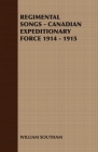 Regimental Songs - Canadian Expeditionary Force 1914 - 1915 By William Southam Cover Image