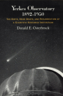 Yerkes Observatory, 1892-1950: The Birth, Near Death, and Resurrection of a Scientific Research Institution By Donald E. Osterbrock Cover Image