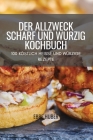 Der Allzweck Scharf Und Würzig Kochbuch: 100 Köstlich Heisse Und Würzige Rezepte By Ebbe Huber Cover Image