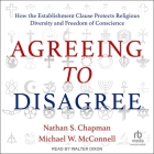 Agreeing to Disagree: How the Establishment Clause Protects Religious Diversity and Freedom of Conscience Cover Image