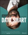 Data Smart: Using Data Science to Transform Information Into Insight By John W. Foreman Cover Image