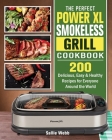 The Perfect Power XL Smokeless Grill Cookbook: 200 Delicious, Easy & Healthy Recipes for Everyone Around the World Cover Image