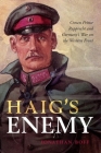 Haig's Enemy: Crown Prince Rupprecht and Germany's War on the Western Front Cover Image