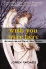 Wish You Were Here: Adventures in Cemetery Travel By Loren Rhoads Cover Image