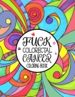 Fuck Colorectal Cancer Coloring Book: A Colorectal Cancer Coloring Book For Adults By Charlotte Byrne Cover Image