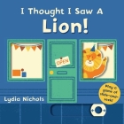 I Thought I Saw a Lion! By Templar Books, Lydia Nichols (Illustrator) Cover Image
