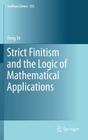 Strict Finitism and the Logic of Mathematical Applications (Synthese Library #355) By Feng Ye Cover Image