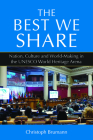 The Best We Share: Nation, Culture and World-Making in the UNESCO World Heritage Arena By Christoph Brumann Cover Image