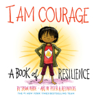 I Am Courage: A Book of Resilience (I Am Books) By Susan Verde, Peter H. Reynolds (Illustrator) Cover Image