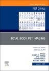Total Body Pet Imaging, an Issue of Pet Clinics: Volume 16-1 (Clinics: Radiology #16) Cover Image