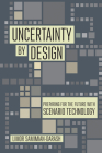 Uncertainty by Design: Preparing for the Future with Scenario Technology (Expertise: Cultures and Technologies of Knowledge) Cover Image