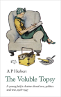 The Voluble Topsy: 1928-1947 By A. P. Herbert Cover Image