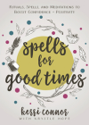 Spells for Good Times: Rituals, Spells & Meditations to Boost Confidence & Positivity By Kerri Connor, Krystle Hope (Contribution by) Cover Image