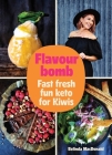 Flavourbomb: Fast fresh fun keto for kiwis By Belinda MacDonald Cover Image