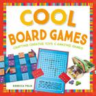 Cool Board Games: Crafting Creative Toys & Amazing Games (Cool Toys & Games) Cover Image