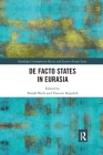 de Facto States in Eurasia (Routledge Contemporary Russia and Eastern Europe) By Tomás Hoch (Editor), Vincenc Kopeček (Editor) Cover Image