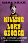 The Killing of Lord George: A Tale of Murder and Deceit in Edwardian England By Karl Shaw Cover Image